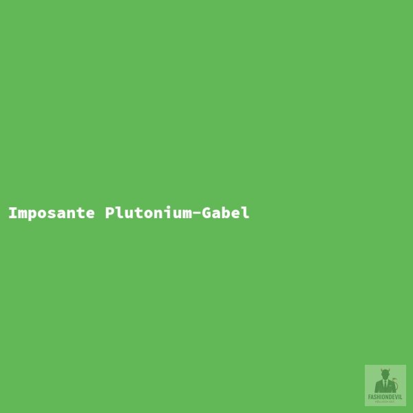 Imposante Plutonium-Gabel